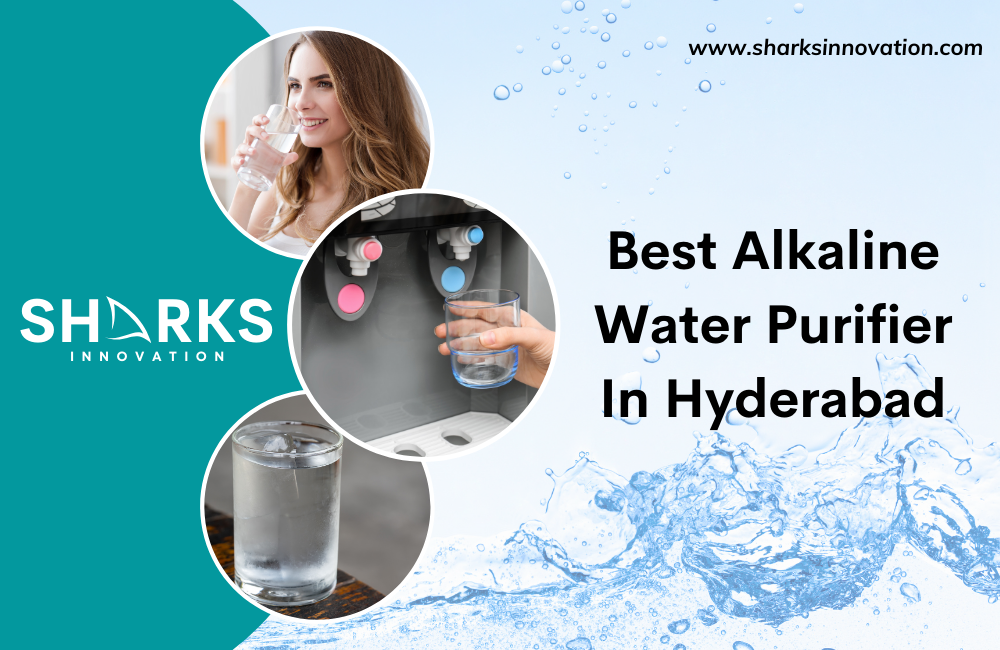 Why Choose Sharks Innovation for the Best Alkaline Water Purifier in Hyderabad?
