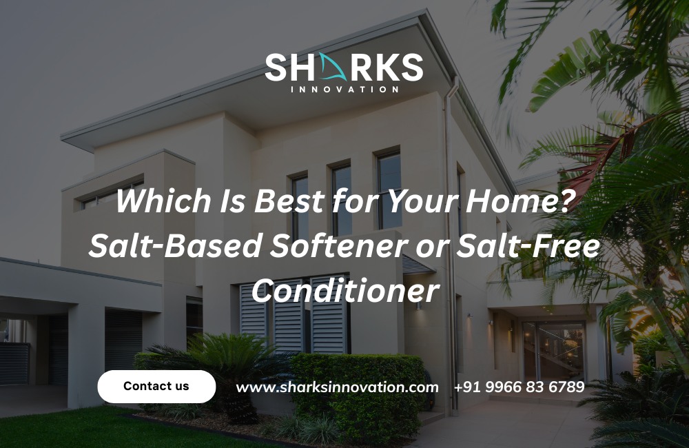 Choosing the Right System: Salt-Based Water Softener or Salt-Free Conditioner?