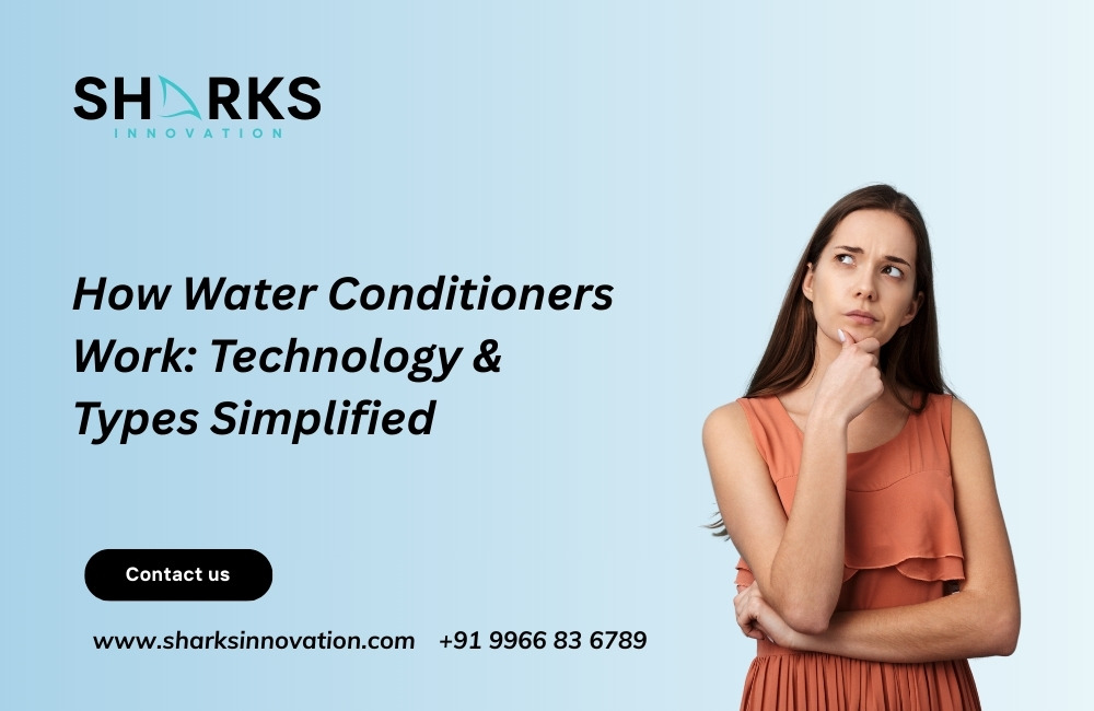 Understanding Water Conditioners: Types, Technology &amp; Working Process