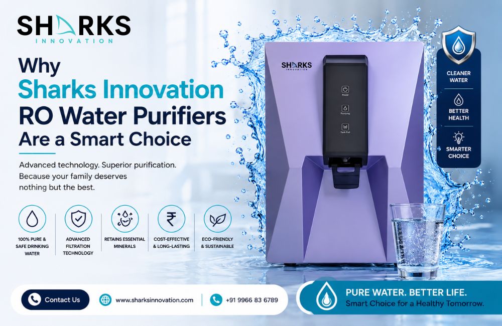 Why Sharks Innovation RO Water Purifiers Are a Smart Choice